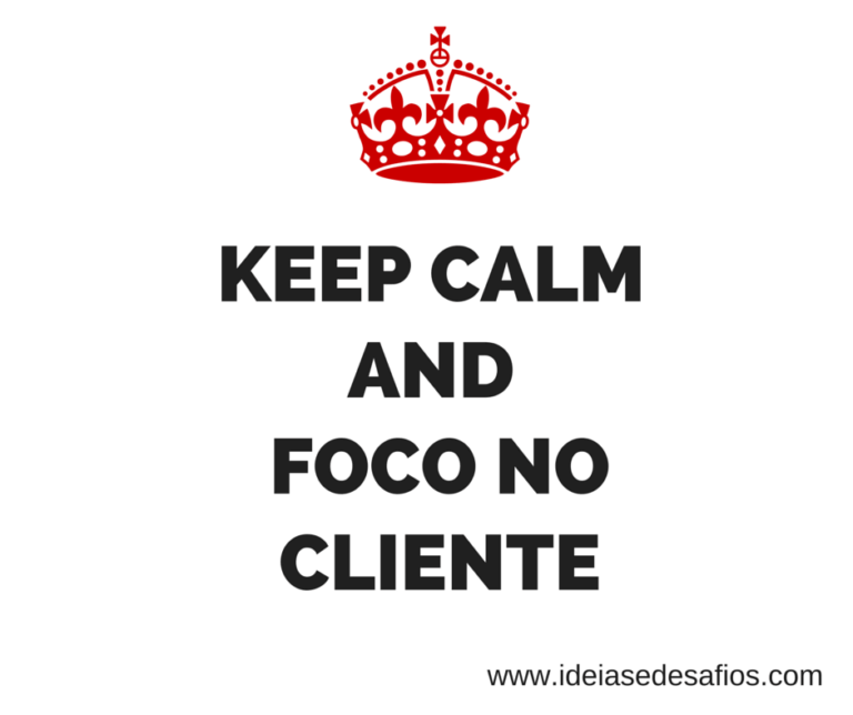 Keep Calm… and foco no cliente!