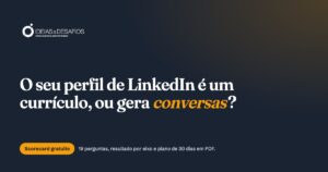 Scorecard do Perfil de LinkedIn: É um Currículo, ou Gera Conversas?