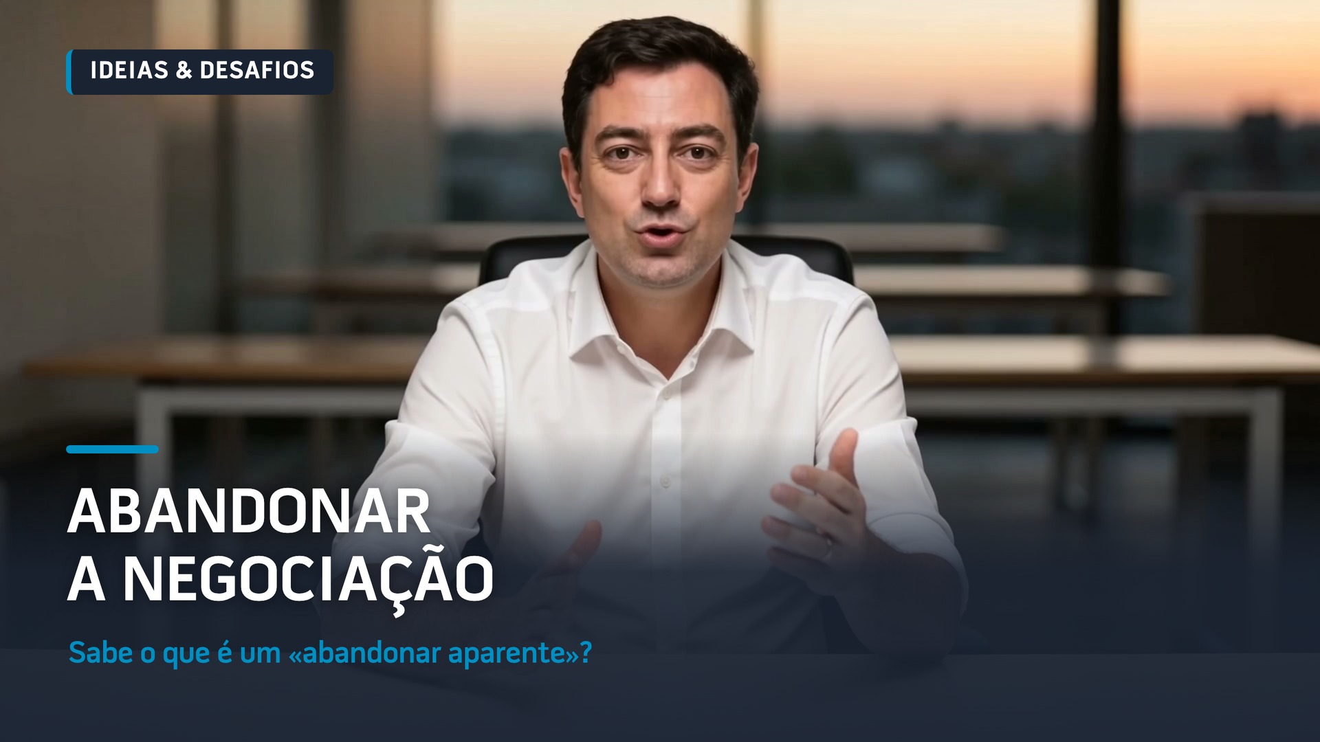 Abandonar a negociação: sabe o que é um «abandonar aparente»? (vídeo)